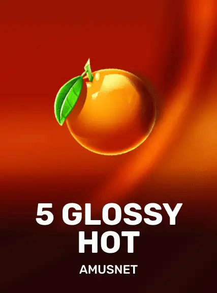 5 Glossy Hot