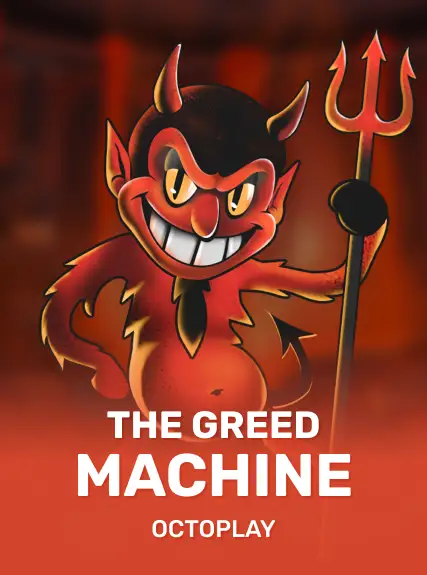 The Greed Machine